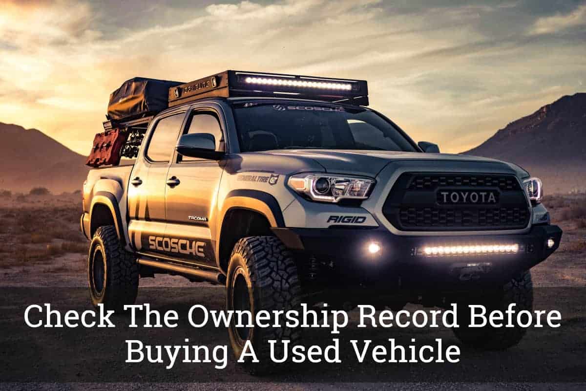 Check The Ownership Record Before Buying A Used Vehicle How To Check Vehicle History Before Buying