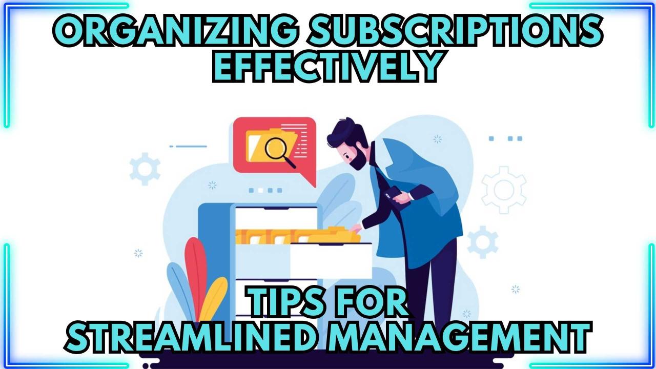 How To Effectively Manage Multiple Streaming Subscriptions