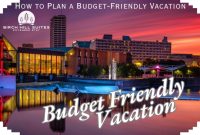 How To Plan A Budget Friendly Vacation Trip