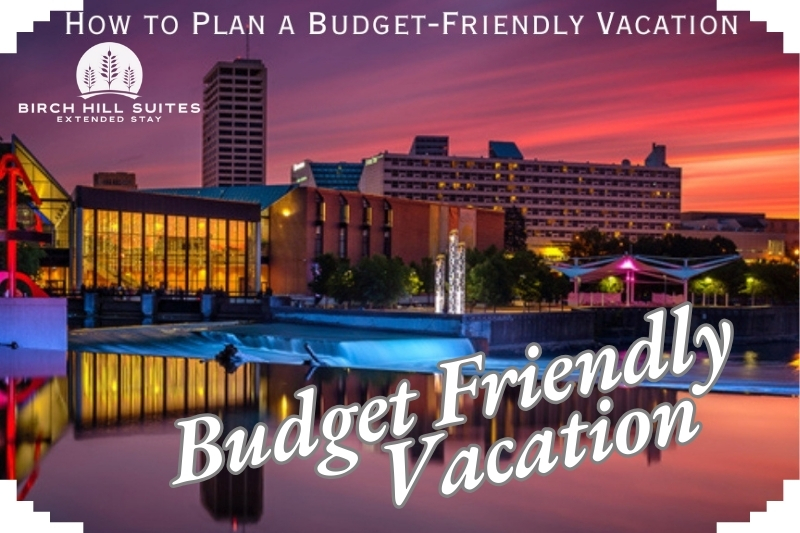 How To Plan A Budget Friendly Vacation Trip